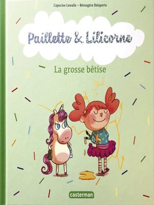 cover image of Paillette et Lilicorne (Tome 3) --La grosse bêtise